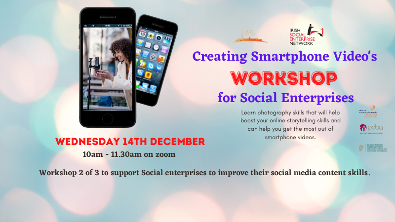 Smartphone Video training for Social Enterprises Part  2 workshop 14th December 2022 @10.am